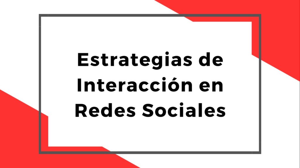 Estrategias de Interacción en Redes Sociales